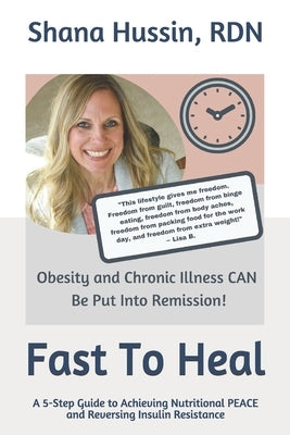 Fast To Heal: A 5-Step Guide to Achieving Nutritional PEACE and Reversing Insulin Resistance by Hussin, Rdn Shana