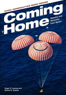 Coming Home: Reentry and Recovery From Space by Launius, Roger D.