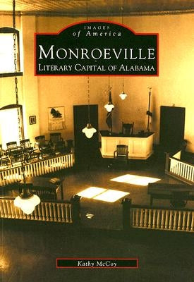 Monroeville: Literary Capital of Alabama by McCoy, Kathy