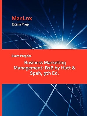 Exam Prep for Business Marketing Management: B2B by Hutt & Speh, 9th Ed. by Hutt &. Speh, &. Speh