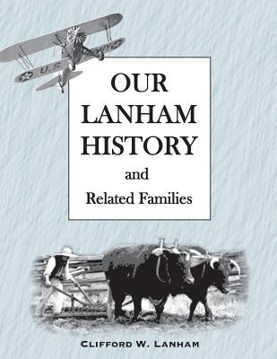 Our LANHAM History: This is a LANHAM Geneaology by Lanham, Clifford W.