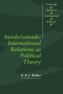 Inside/Outside: International Relations as Political Theory by Walker, R. B. J.