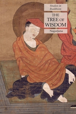 The Tree of Wisdom: Studies in Buddhism by Nagarjuna