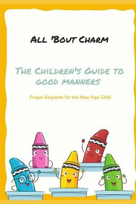 All 'Bout Charm's The Children's Guide to Good Manners by Lavette, Deneen