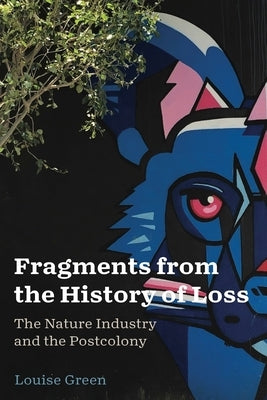 Fragments from the History of Loss by Green, Louise