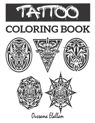 Tattoo Coloring Book: An Adult Coloring Book With The Most Amazing Tattoo Designs by Elallam, Oussama