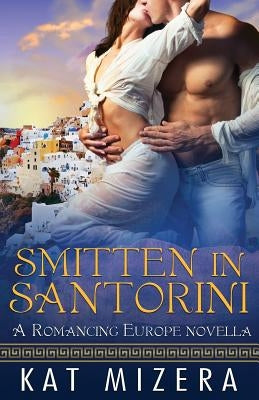 Smitten in Santorini: A Romancing Europe Novella by Mizera, Kat