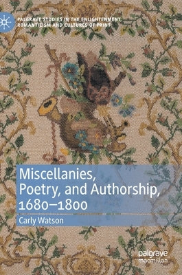 Miscellanies, Poetry, and Authorship, 1680-1800 by Watson, Carly
