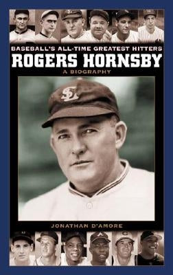 Rogers Hornsby: A Biography by D'Amore, Jonathan