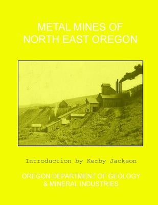 Metal Mines of North East Oregon by Jackson, Kerby