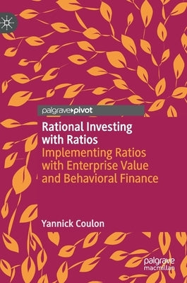 Rational Investing with Ratios: Implementing Ratios with Enterprise Value and Behavioral Finance by Coulon, Yannick