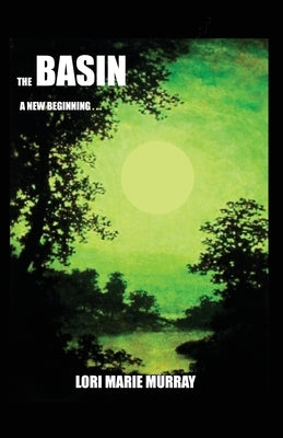 The Basin: A New Beginning... by Murray, Lori Marie