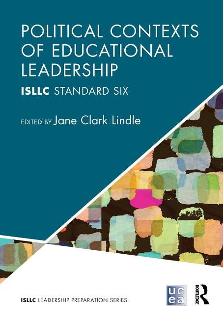 Political Contexts of Educational Leadership: Isllc Standard Six by Lindle, Jane