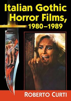 Italian Gothic Horror Films, 1980-1989 by Curti, Roberto