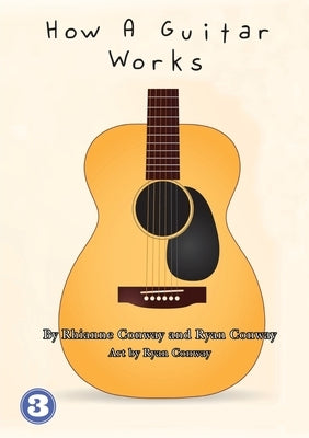 How A Guitar Works by Conway, Rhianne