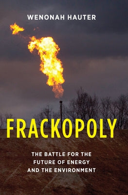 Frackopoly: The Battle for the Future of Energy and the Environment by Hauter, Wenonah