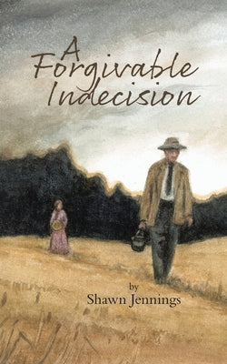 A Forgivable Indecision by Jennings, Shawn
