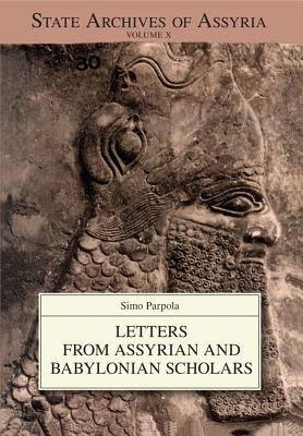 Letters from Assyrian and Babylonian Scholars by Parpola, Simo