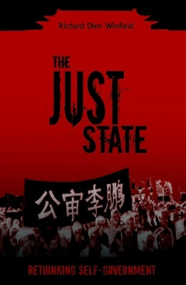 The Just State: Rethinking Self-Government by Winfield, Richard Dien
