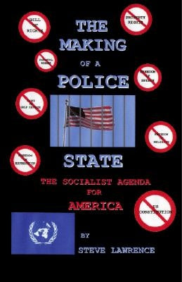 The Making of a Police State: The Socialist Agenda for America by Lawrence, Steve