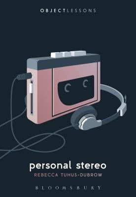 Personal Stereo by Tuhus-Dubrow, Rebecca