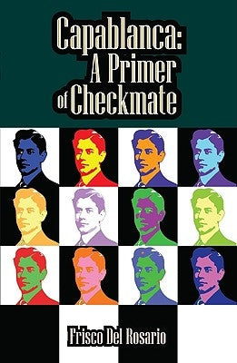 Capablanca: A Primer of Checkmate by del Rosario, Frisco