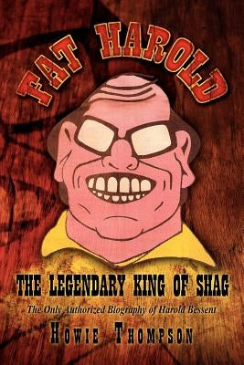 Fat Harold: The Legendary King of Shag by Thompson, Howie