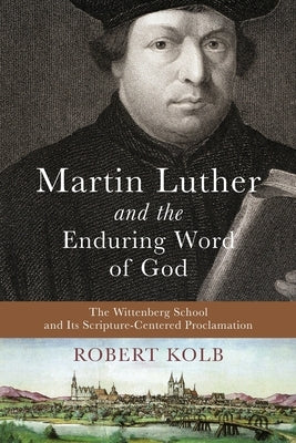 Martin Luther and the Enduring Word of God by Kolb, Robert