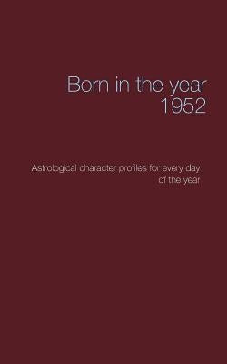 Born in the year 1952: Astrological character profiles for every day of the year by Däppen, Christoph