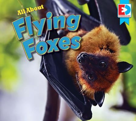 All about Flying Foxes by Gillespie, Katie