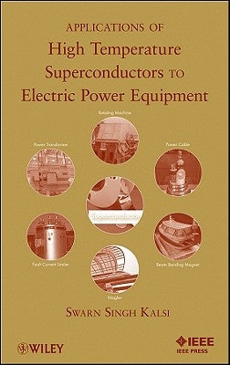 Applications of High Temperature Superconductors to Electric Power Equipment by Kalsi, Swarn S.