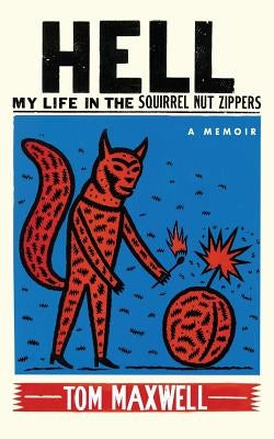 Hell: My Life in the Squirrel Nut Zippers by Maxwell, Tom