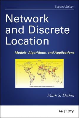 Network and Discrete Location: Models, Algorithms, and Applications by Daskin, Mark S.
