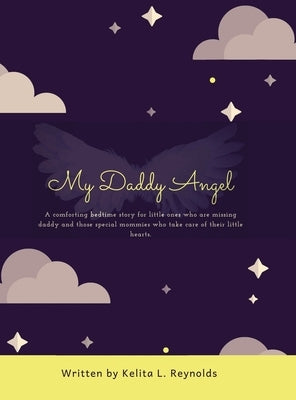 My Daddy Angel: A Comforting Bedtime Story for Little Ones Who Are Missing Daddy and Those Special Mommies Who Take Care of Their Litt by Reynolds, Kelita L.
