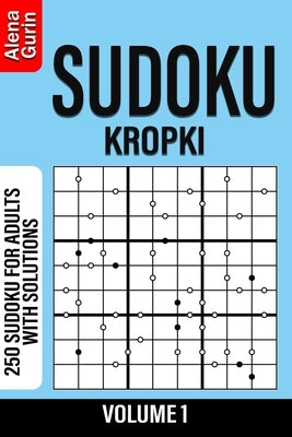 Sudoku Kropki volume 1: 250 Sudoku for Adults with Solutions by Gurin, Alena