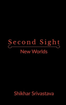 Second Sight: New Worlds by Srivastava, Shikhar