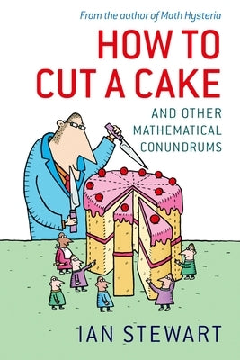 How to Cut a Cake: And Other Mathematical Conundrums by Stewart, Ian