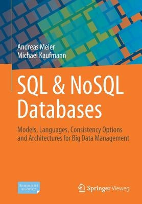 SQL & Nosql Databases: Models, Languages, Consistency Options and Architectures for Big Data Management by Meier, Andreas