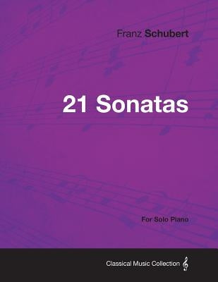 21 Sonatas - For Solo Piano by Schubert, Franz