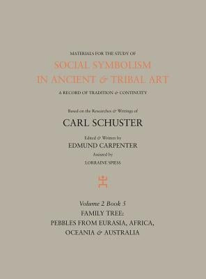 Social Symbolism in Ancient & Tribal Art: Family Tree: Pebbles from Eurasia, Africa, Oceania & Australia by Carpenter, Edmund