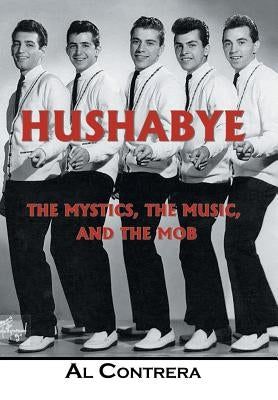 Hushabye: The Mystics, the Music, and the Mob by Contrera, Al