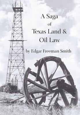 A Saga of Texas Land and Oil Law by Smith, Edgar Freeman