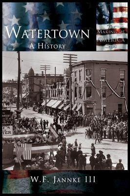 Watertown: A History by Jannke, William F., III