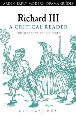 Richard III: A Critical Reader by Connolly, Annaliese
