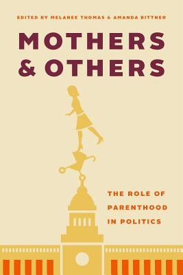 Mothers and Others: The Role of Parenthood in Politics by Thomas, Melanee