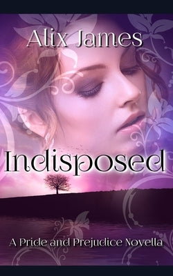 Indisposed: A Pride and Prejudice Novella by Lady, A.