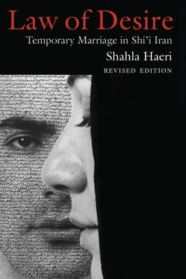 Law of Desire: Temporary Marriage in Shi'i Iran, Revised Edition by Haeri, Shahla