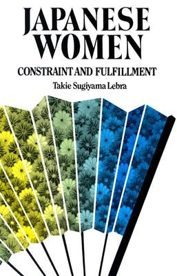 Japanese Women: Constraint and Fulfillment by Lebra, Takie Sugiyama