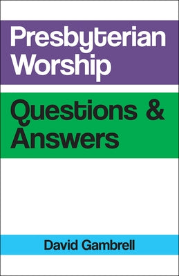 Presbyterian Worship Questions by Gambrell, David