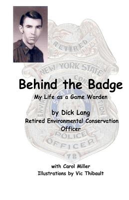 Behind The Badge: My Life as a Game Warden by Miller, Carol L.